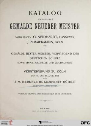 Versteigerung zu Köln / J. M. Heberle (H. Lempertz' Söhne): Katalog vortrefflicher Gemälde neuerer Meister : Sammlungen: G. Neidhardt, Hannover, J. Zimmermann, Köln etc. ; Gemälde bester Meister, vorwiegend der deutschen Schule sowie einige Aquarelle und Zeichnungen ; Versteigerung zu Köln, den 15. und 16. April 1901