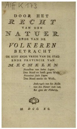DOOR HET RECHT VAN DEN NATUER ENDE VAN DE VOLKEREN BETRACHT DE RUST ENDE VREDE VAN DE STAD ENDE PROVINCIE VAN MECHELEN