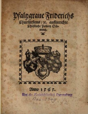 Pfaltzgraue Friderichs Churfürstens, [et]c. auffgerichte Christliche Policey Ordnung