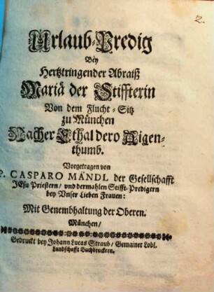 Urlaub-Predig Bey Hertztringender Abraiß Mariä der Stiffterin Von dem Flucht-Sitz zu München Nacher Ethal dero Aigenthumb