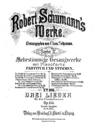 Robert Schumann's Werke, 10,106. = 10,2,10. Bd. 2, Nr. 10. Drei Lieder : für 3 Frauenst. ; op. 114