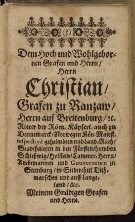 Dem Hoch und Wohlgebornen Grafen und Herrn/ Herrn Christian/ Grafen zu Ranzaw/ Herrn auf Breitenburg [...]