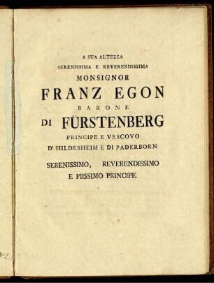 A sua altezza serenissima e reverendissima monsignor Franz Egon Barone di Fürstenberg ...