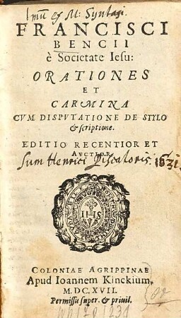 Francisci Bencii e Societate Iesu: Orationes Et Carmina : Cvm Dispvtatione De Stylo & scriptione