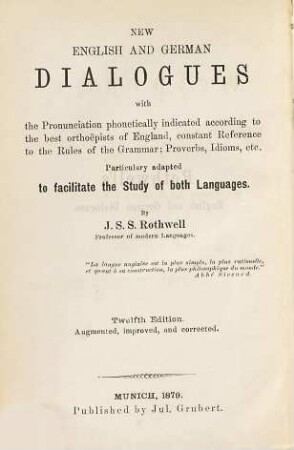 Neue Englische und Deutsche Gespräche mit beigefügter Aussprache nach den besten Orthoepisten Englands, ... besonders geeignet, das Studium beider Sprachen zu erleichtern : Von J. S. S. Rothwell