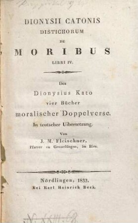 Dionysii Catonis Distichorum de moribus libri IV : = Des Dionysius Kato vier Bücher moralischer Doppelverse
