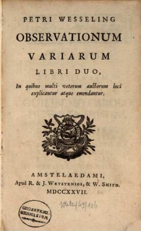 Petri Wesseling Observationum variarum libri duo : in quibus multi veterum auctorum loci explicantur atque emendantur