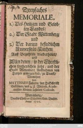 Dreyfaches Memoriale : 1. Des Heiligen und Gelobten Landes, 2. Der Stadt Wittenberg, und 3. Der darinn befindlichen Universitäts-Kirchen