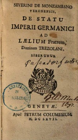 Severini De Monzambano Veronensis, De Statu Imperii Germanici Ad Lælium Fratrem, Dominum Trezolani, Liber Unus