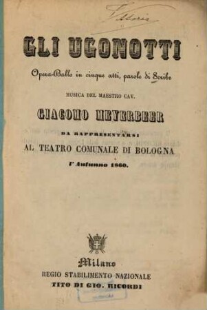 Gli Ugonotti : opera-ballo in cinque atti ; da rappresentarsi al Teatro Comunale di Bologna l'autunno 1860