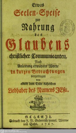 Etwas Seelen-Speise zur Nahrung des Glaubens christlicher Communicanten : Nach Anleitung erwählter Worte in kurzen Betrachtungen vorgetragen