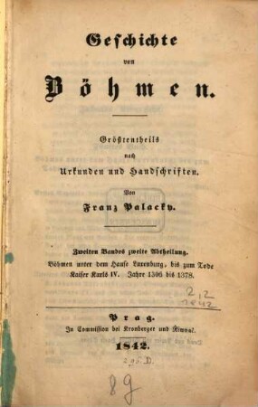 Geschichte von Böhmen : größtentheils nach Urkunden und Handschriften, 2,2. Böhmen unter dem Hause Luxemburg, bis zum Tode Kaiser Karls IV. : Jahre 1306 bis 1378