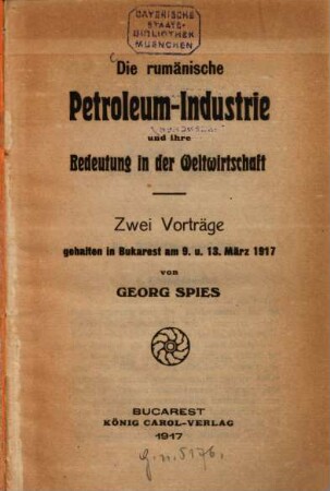 Die rumänische Petroleum-Industrie und ihre Bedeutung in der Weltwirtschaft : Zwei Vorträge geh. in Bukarest 1917