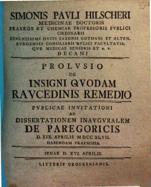 Simonis Pavli Hilscheri ... Prolvsio De Insigni Qvodam Ravcedinis Remedio : Pvblicae Invitationi Ad Dissertationem Inavgvralem De Paregoricis D. XIX. Aprilis MDCCXVII. Habendam Praemissa