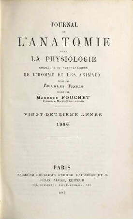 Journal de l'anatomie et de la physiologie normales et pathologiques de l'homme et des animaux, 22. 1886
