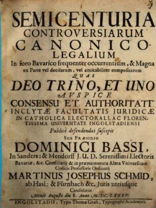 Semicenturia Controversiarum Canonico-Legalium : In foro Bavarico frequenter occurrentium, & Magna ex Parte vel decisarum, vel amicabiliter compositarum