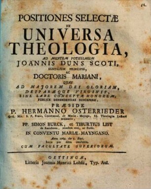 Positiones Selectae Ex Universa Theologia, Ad Mentem Potissimum Joannis Duns Scoti ...