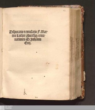 Disputatio [et] excusatio F. Martini Luther aduersus criminationes D. Joha[n]nis Eccij