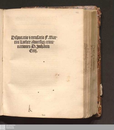 Disputatio [et] excusatio F. Martini Luther aduersus criminationes D. Joha[n]nis Eccij