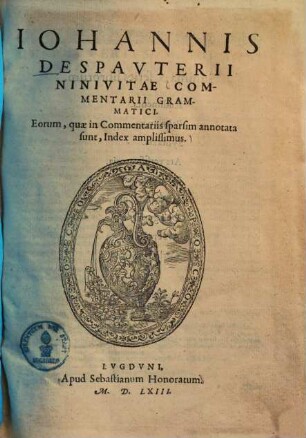 Johannis Despauterii Ninivitae commentarii grammatici : Eorum, quae in commentariis spharsim annotata sunt, index amplissimus
