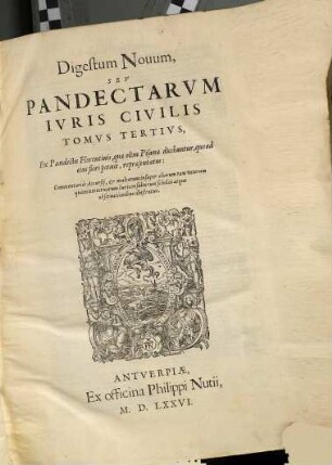 Digestum Nouum, Sev Pandectarvm Ivris Civilis Tomvs Tertivs : Ex Pandectis Florentinus, quae olim Pisanae dicebantur, quoad eius fieri potuit, repraesentatus