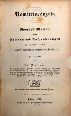Reminiscenzen : Goethe's Mutter ; nebst Briefen und Aufzeichnungen zur Charakteristik anderer merkwürdiger Männer und Frauen
