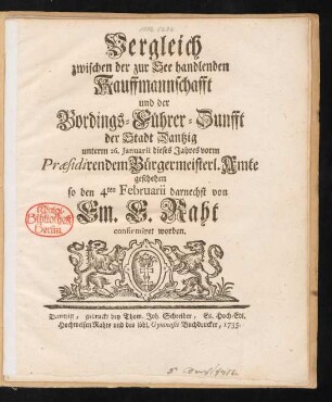 Vergleich zwischen der zur See handlenden Kauffmannschafft und der Bordings-Führer-Zunfft der Stadt Dantzig unterm 26. Januarii dieses Jahres vorm Præsidirendem Bürgermeisterl. Amte geschehen so den 4ten Februarii darnechst von Em. E. Raht confirmiret worden