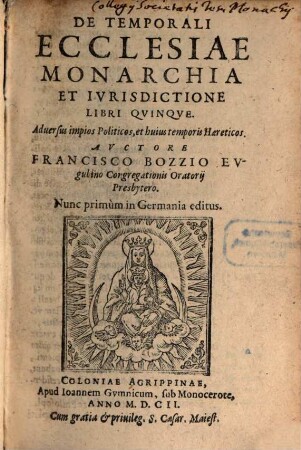 De Temporali Ecclesiae Monarchia Et Ivrisdictione Libri Qvinqve : Aduersus impios Politicos, et huius temporis Haereticos