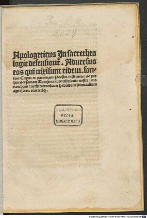 Apologeticus Jn sacre theologie defensione[m] : Aduersus eos qui nixi sunt eidem fontem Caput et patronam Poesim instituere ...