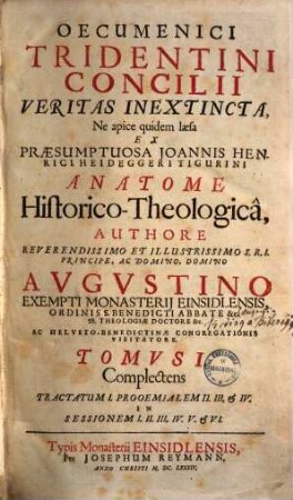 Oecumenici concilii Tridentini veritas inextincta : ne apice quidem laesa ex praesumptuosa Ioannis Henrici Heideggeri Tigurini anatome historico-theologica, 1
