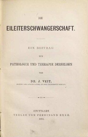 Die Eileiterschwangerschaft : ein Beitrag zur Pathologie und Therapie ders.