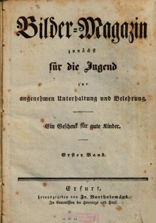 Bilder-Magazin zunächst für die Jugend : zur angenehmen Unterhaltung und Belehrung ; ein Geschenk für gute Kinder, 1