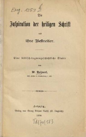 Die Inspiration der heiligen Schrift und ihre Bestreiter : eine biblisch-dogmengeschichtliche Studie