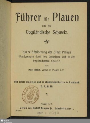 Führer für Plauen und die Vogtländische Schweiz : kurze Schilderung der Stadt Plauen : Wanderungen durch Ihre Umgebung und in der Vogtländischen Schweiz