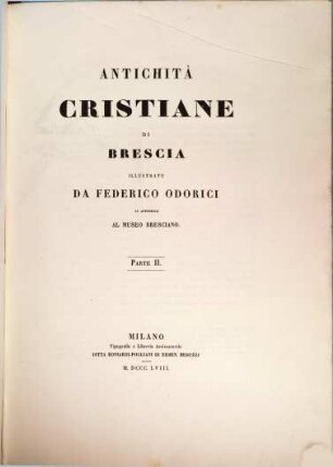 Antichità Cristiane di Brescia illustrate da Federico Odorici in appendice al Museo Bresciano. 2