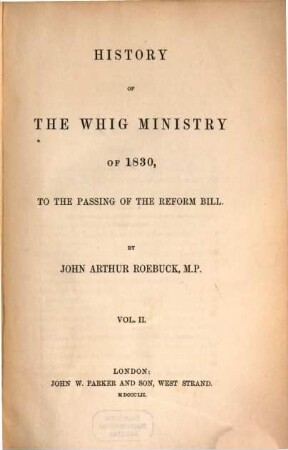 History of the Whig Ministry of 1830, to the passing of the Reform Bill, 2
