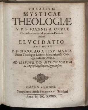 Phrasium Mysticae Theologiae V.P.F. Joannis A Cruce Carmelitarum excalceatorum Parentis primi Elucidatio