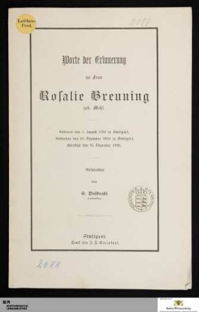 Worte der Erinnerung an Frau Rosalie Breuning geb. Mohl : Geboren den 3. August 1799 in Stuttgart, Gestorben den 23. Dezember 1893 in Stuttgart, Beerdigt den 25. Dezember 1893