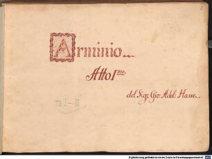 Arminio, V (7), orch - BSB Mus.ms. 193 : Arminio // Atto I m o // del Sig r Gio: Adol: Hasse. // [spine title:] OPERA DEL // SIG HASSE // ATTI III
