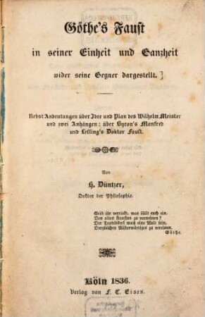 Göthe's Faust in seiner Einheit und Ganzheit, wider seine Gegner dargestellt : Nebst Andeutungen über Idee und Plan des Wilhelm Meister und 2 Anhängen: über Byron's Manfred und Lessing's Doktor Faust