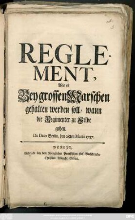 Reglement, Wie es Bey grossen Marschen gehalten werden soll, wann die Regimenter zu Felde gehen : De Dato Berlin, den 28ten Martii 1737