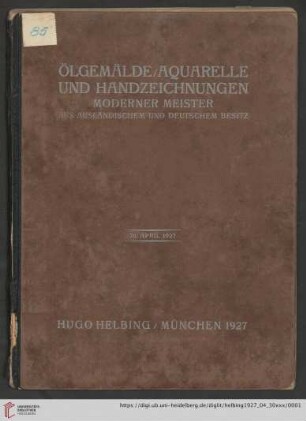 Ölgemälde, Aquarelle und Handzeichnungen moderner Meister : aus ausländischem und deutschem Besitz; Auktion in der Galerie Hugo Helbing, München, 30. April 1927