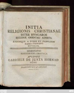 Initia Religionis Christianae Inter Hvngaros Ecclesiæ Orientali Adserta. Eademqve A Dvbiis Et Fabvlosis Narrationibvs Repvrgata : Dissertatio Historico-Critica