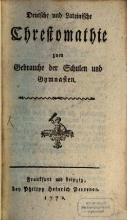 Deutsche und lateinische Chrestomathie zum Gebrauche der Schulen und Gymnasien, [1]