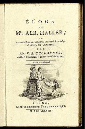 Éloge De Mr. Alb. Haller, Lû, dans une assemblée publique de la Société Économique de Berne, le 25 Mars 1778. : Traduit de l'allemand.
