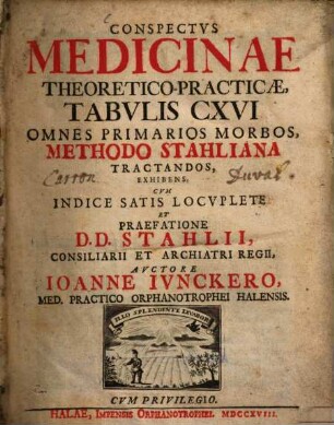Conspectvs Medicinae Theoretico-Practicae, : Tabvlis CXVI Omnes Primarios Morbos, Methodo Stahliana Tractandos, Exhibens