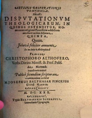 Abyssus Desperationis Pontificiae, Hoc Est: Disputationum Theologicarum, In Quibus Ostenditur, Hominem religioni Pontificiae addictum necessario tandem desperare, Quinta