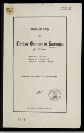 Worte am Sarge der Christine Gonzalez de Larrinaga geb. Hermann : geboren am 19. Juli 1828, gestorben am 27. Februar 1910, beerdigt am 1. März 1910 in Stuttgart