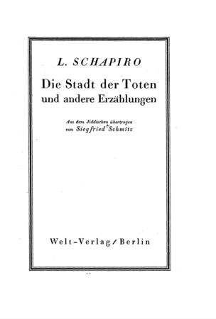 Die Stadt der Toten und andere Erzählungen / von L. Schapiro. Aus d. Jidd. übertr. von Siegfried Schmitz
