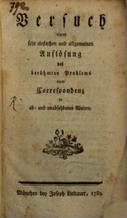 Versuch einer sehr einfachen und allgemeinen Auflösung des berühmten Problems einer Correspondenz in ab- und unabsehbaren Weiten